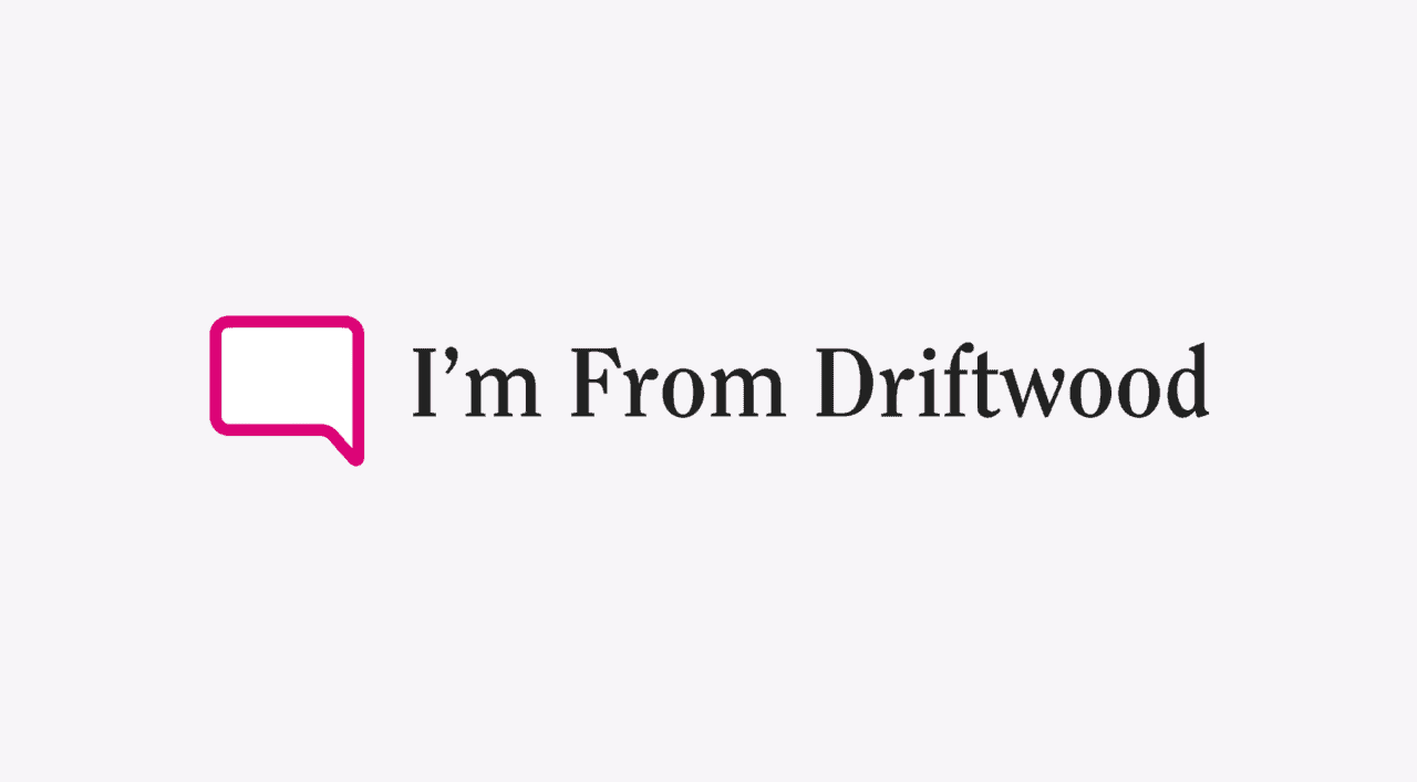 Black text reads 'I'm From Driftwood' next to a pink speech box